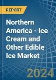 Northern America - Ice Cream and Other Edible Ice - Market Analysis, Forecast, Size, Trends and Insights. Update: COVID-19 Impact- Product Image