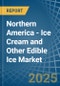 Northern America - Ice Cream and Other Edible Ice - Market Analysis, Forecast, Size, Trends and Insights. Update: COVID-19 Impact - Product Thumbnail Image