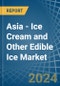 Asia - Ice Cream and Other Edible Ice - Market Analysis, Forecast, Size, Trends and Insights. Update: COVID-19 Impact - Product Image