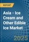 Asia - Ice Cream and Other Edible Ice - Market Analysis, Forecast, Size, Trends and Insights. Update: COVID-19 Impact - Product Thumbnail Image