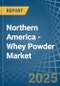 Northern America - Whey Powder - Market Analysis, Forecast, Size, Trends and Insights. Update: COVID-19 Impact - Product Thumbnail Image