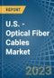 U.S. - Optical Fiber Cables - Market Analysis, Forecast, Size, Trends and Insights. Update: COVID-19 Impact - Product Thumbnail Image