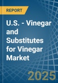 U.S. - Vinegar and Substitutes for Vinegar - Market Analysis, forecast, Size, Trends and Insights. Update: COVID-19 Impact- Product Image