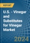 U.S. - Vinegar and Substitutes for Vinegar - Market Analysis, forecast, Size, Trends and Insights. Update: COVID-19 Impact - Product Image