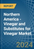 Northern America - Vinegar and Substitutes for Vinegar - Market Analysis, forecast, Size, Trends and Insights. Update: COVID-19 Impact- Product Image