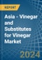 Asia - Vinegar and Substitutes for Vinegar - Market Analysis, forecast, Size, Trends and Insights. Update: COVID-19 Impact - Product Image