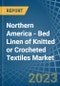 Northern America - Bed Linen of Knitted or Crocheted Textiles - Market Analysis, Forecast, Size, Trends and Insights. Update: COVID-19 Impact - Product Image