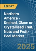 Northern America - Drained, Glace or Crystallised Fruit, Nuts and Fruit-Peel - Market Analysis, Forecast, Size, Trends and Insights. Update: COVID-19 Impact- Product Image
