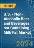 U.S. - Non-Alcoholic Beer and Beverages not Containing Milk Fat - Market Analysis, Forecast, Size, Trends and Insights. Update: COVID-19 Impact- Product Image