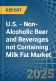 U.S. - Non-Alcoholic Beer and Beverages not Containing Milk Fat - Market Analysis, Forecast, Size, Trends and Insights. Update: COVID-19 Impact- Product Image