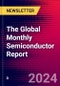 The Global Monthly Semiconductor Report - Product Image