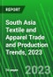 South Asia Textile and Apparel Trade and Production Trends, 2023 - Product Image