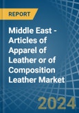 Middle East - Articles of Apparel of Leather or of Composition Leather - Market Analysis, Forecast, Size, Trends and Insights. Update: COVID-19 Impact- Product Image