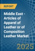 Middle East - Articles of Apparel of Leather or of Composition Leather - Market Analysis, Forecast, Size, Trends and Insights. Update: COVID-19 Impact- Product Image