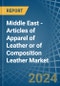 Middle East - Articles of Apparel of Leather or of Composition Leather - Market Analysis, Forecast, Size, Trends and Insights. Update: COVID-19 Impact - Product Thumbnail Image