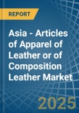 Asia - Articles of Apparel of Leather or of Composition Leather - Market Analysis, Forecast, Size, Trends and Insights. Update: COVID-19 Impact- Product Image