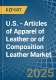 U.S. - Articles of Apparel of Leather or of Composition Leather - Market Analysis, Forecast, Size, Trends and Insights. Update: COVID-19 Impact- Product Image