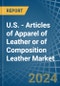 U.S. - Articles of Apparel of Leather or of Composition Leather - Market Analysis, Forecast, Size, Trends and Insights. Update: COVID-19 Impact - Product Image