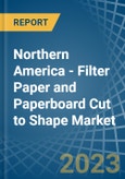 Northern America - Filter Paper and Paperboard Cut to Shape - Market Analysis, Forecast, Size, Trends and Insights. Update: COVID-19 Impact- Product Image