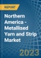 Northern America - Metallised Yarn and Strip - Market Analysis, Forecast, Size, Trends and Insights. Update: COVID-19 Impact - Product Image