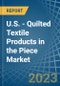 U.S. - Quilted Textile Products in the Piece (Excluding Embroidery) - Market Analysis, Forecast, Size, Trends and insights. Update: COVID-19 Impact - Product Thumbnail Image