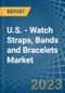 U.S. - Watch Straps, Bands and Bracelets - Market Analysis, Forecast, Size, Trends and Insights. Update: COVID-19 Impact - Product Image