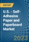 U.S. - Self-Adhesive Paper and Paperboard - Market Analysis, Forecast, Size, Trends and Insights. Update: COVID-19 Impact - Product Thumbnail Image