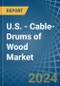 U.S. - Cable-Drums of Wood - Market Analysis, Forecast, Size, Trends and Insights. Update: COVID-19 Impact - Product Image