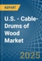 U.S. - Cable-Drums of Wood - Market Analysis, Forecast, Size, Trends and Insights. Update: COVID-19 Impact - Product Image