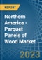Northern America - Parquet Panels of Wood (Excluding Those for Mosaic Floors) - Market Analysis, forecast, Size, Trends and Insights. Update: COVID-19 Impact - Product Image