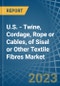 U.S. - Twine, Cordage, Rope or Cables, of Sisal or Other Textile Fibres - Market Analysis, Forecast, Size, Trends and Insights. Update: COVID-19 Impact - Product Image