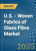 U.S. - Woven Fabrics of Glass Fibre (Including Glass Wool) - Market Analysis, Forecast, Size, Trends and Insights. Update: COVID-19 Impact- Product Image