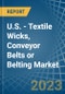 U.S. - Textile Wicks, Conveyor Belts or Belting - Market Analysis, Forecast, Size, Trends and Insights. Update: COVID-19 Impact - Product Thumbnail Image