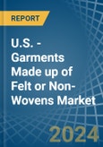 U.S. - Garments Made up of Felt or Non-Wovens - Market Analysis, Forecast, Size, Trends and Insights. Update: COVID-19 Impact- Product Image