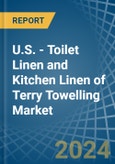 U.S. - Toilet Linen and Kitchen Linen of Terry Towelling - Market Analysis, Forecast, Size, Trends and Insights. Update: COVID-19 Impact- Product Image