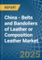 China - Belts and Bandoliers of Leather or Composition Leather - Market Analysis, Forecast, Size, Trends and Insights. Update: COVID-19 Impact - Product Thumbnail Image