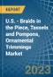 U.S. - Braids in the Piece, Tassels and Pompons, Ornamental Trimmings - Market Analysis, Forecast, Size, Trends and insights. Update: COVID-19 Impact - Product Thumbnail Image
