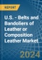 U.S. - Belts and Bandoliers of Leather or Composition Leather - Market Analysis, Forecast, Size, Trends and Insights. Update: COVID-19 Impact - Product Thumbnail Image