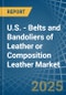 U.S. - Belts and Bandoliers of Leather or Composition Leather - Market Analysis, Forecast, Size, Trends and Insights. Update: COVID-19 Impact - Product Image