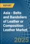 Asia - Belts and Bandoliers of Leather or Composition Leather - Market Analysis, Forecast, Size, Trends and Insights. Update: COVID-19 Impact - Product Thumbnail Image