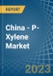 China - P-Xylene - Market Analysis, Forecast, Size, Trends and Insights. Update: COVID-19 Impact - Product Thumbnail Image