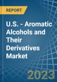 U.S. - Aromatic Alcohols and Their Derivatives - Market Analysis, Forecast, Size, Trends and Insights. Update: COVID-19 Impact- Product Image