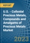 U.S. - Colloidal Precious Metals, Compounds and Amalgams of Precious Metals (Excluding Silver Nitrate) - Market Analysis, Forecast, Size, Trends and Insights. Update: COVID-19 Impact - Product Thumbnail Image