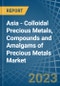 Asia - Colloidal Precious Metals, Compounds and Amalgams of Precious Metals (Excluding Silver Nitrate) - Market Analysis, Forecast, Size, Trends and Insights. Update: COVID-19 Impact - Product Image
