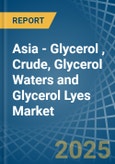 Asia - Glycerol (Glycerine), Crude, Glycerol Waters and Glycerol Lyes - Market Analysis, Forecast, Size, Trends and Insights. Update: COVID-19 Impact- Product Image