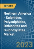 Northern America - Sulphides, Polysulphides, Dithionites and Sulphoxylates - Market Analysis, Forecast, Size, Trends and Insights. Update: COVID-19 Impact- Product Image