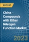 China - Compounds with Other Nitrogen Function (Excluding Isocyanates) - Market Analysis, Forecast, Size, Trends and Insights. Update: COVID-19 Impact - Product Thumbnail Image