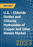 U.S. - Chloride Oxides and Chloride Hydroxides of Copper and Other Metals - Market Analysis, Forecast, Size, Trends and Insights. Update: COVID-19 Impact- Product Image