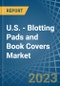 U.S. - Blotting Pads and Book Covers - Market Analysis, Forecast, Size, Trends and Insights. Update: COVID-19 Impact - Product Thumbnail Image