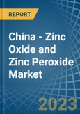 China - Zinc Oxide and Zinc Peroxide - Market Analysis, Forecast, Size, Trends and Insights. Update: COVID-19 Impact- Product Image
